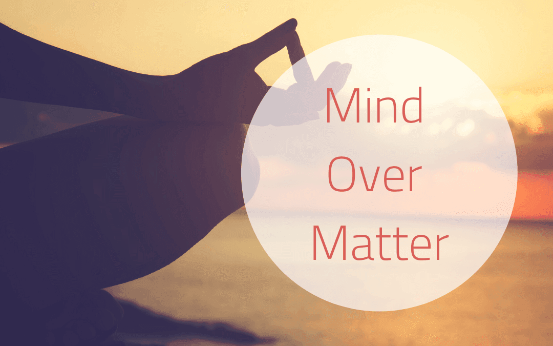 A Positive Mindset is Mind Over Matter