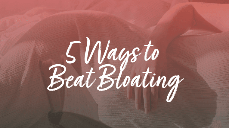5 Ways to Beat Bloating for Good